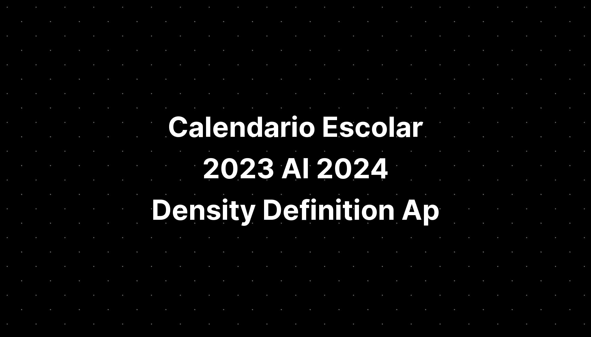 Calendario Escolar 2023 Al 2024 Density Definition Ap IMAGESEE